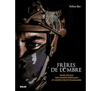 Kellian Bier – Frères de l'ombre – Dans les pas des forces spéciales et unités d'élite françaises