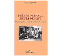 Freres De Sang, Soeurs De Lait - Anthropologie D'une Marginalisation Familiale Et Sociale