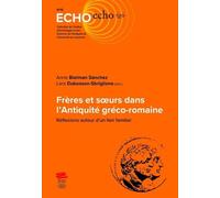 Frères Et Soeurs Dans L'antiquité Gréco-Romaine - Réflexions Autour D'un Lien Familial
