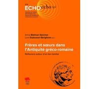 Frères Et Soeurs Dans L'antiquité Gréco-Romaine - Réflexions Autour D'un Lien Familial