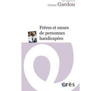 Frères et soeurs de personnes handicapées Charles Gardou (Auteur)