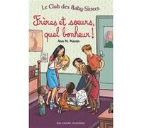 Ann M. Martin – Le Club des Baby-Sitters. Frères et sœurs, quel bonheur! – Gallimard