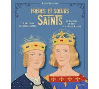 Frères et soeurs saints : 12 fratries extraordinaires de Jacques et Jean aux Soeurs Martin