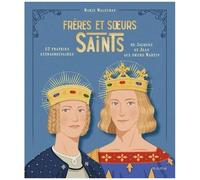 Frères et sœurs saints – 12 fratries extraordinaires de Jacques et Jean aux sœurs Martin