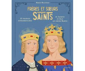 Frères et soeurs saints : 12 fratries extraordinaires de Jacques et Jean aux Soeurs Martin