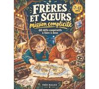 Frères et sœurs : mission complicité: 60 défis coopératifs sans écran pour rire ensemble et créer des souvenirs à deux - De 7 à 12 ans