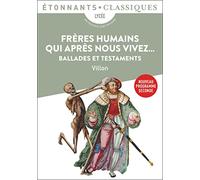 Frères humains qui après nous vivez...: Ballades et Testaments