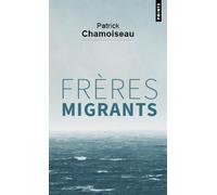 Frères Migrants - Patrick Chamoiseau - Points - Poche - Roman