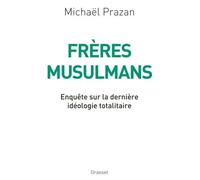Frères Musulmans Enquête sur la dernière idéologie totalitaire - Michaël Prazan - Grasset - broché - Essai