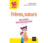 Frères, soeurs - Mode d'emploi pour un quotidien serein