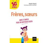 Frères, soeurs - Mode d'emploi pour un quotidien serein