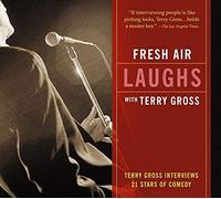 [(Fresh Air: Laughs: Terry Gross Interviews 21 Stars of Comedy)] [Author: Gross Terry] published on (October, 2004)