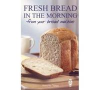 Fresh Bread in the Morning from Your Bread Machine Yates, Annette (Auteur)