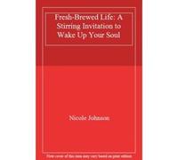 Fresh-Brewed Life: A Stirring Invitation to Wake Up Your Soul - [Livre en VO] Nicole Johnson (Auteur)
