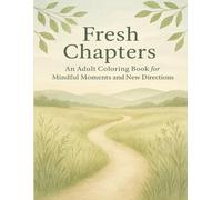 Fresh Chapters: An Adult Coloring Book for Mindful Moments and New Directions