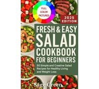 FRESH & EASY SALAD COOKBOOK FOR BEGINNERS: 50 Simple and Creative Salad Recipes for Healthy Living and Weight Loss