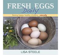 Fresh Eggs Daily: Raising Happy, Healthy Chickens...naturally
