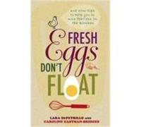 Fresh Eggs Don't Float: And Other Tips to Help You Be More Fearless in the Kitchen Depetrillo, Lara, Eastman-Bridgges, Caroline (Auteur)