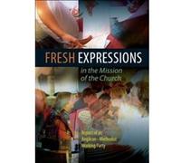 Fresh Expressions in the Mission of the Chuch: A Report of an Anglican-Methodist Working Party Angican - Methodist Working Party (Auteur)