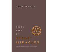 Fresh Eyes On Jesus' Miracles