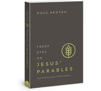 Fresh Eyes on Jesus Parables by Doug Newton Doug Newton (Auteur)