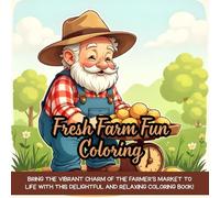 Fresh Farm Fun Coloring: Bring the vibrant charm of the farmer’s market to life with this delightful and relaxing coloring book!