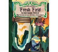 Fresh Field Scrapbook Paper: Colorful and Nature-Inspired Designs for Journaling, Mixed Media, Decoupage, and Creative Crafts