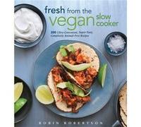 Fresh from the Vegan Slow Cooker by Robin Robertson Robin Robertson (Auteur)