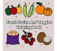 Fresh Fruits And Veggies: Bold And Easy Coloring Book With Simple & Fun Fruits And Veggies Designs for Adults and Teens