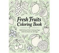 Fresh Fruits Coloring Book: Bold & Easy Fruit Coloring Pages with Fun Facts for All Ages