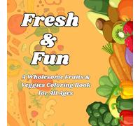 Fresh & Fun: A Fruits and Veggies Coloring Adventure: 50 Playful and Relaxing Fruit & Veggie Designs for Kids, Teens, and Adults