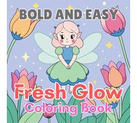 Fresh Glow Bold and Easy Coloring Book: Simple and Fun Large-Print Designs with Bold Lines for Relaxation, Creativity, and Stress-Free Coloring