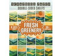 Fresh Greenery Scrapbook Paper: 36 Elegant Paper Designs Featuring Fresh Greenery for Scrapbooking, Journaling, DIY Projects, and Card Making