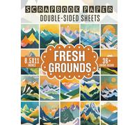 Fresh Grounds Scrapbook Paper: 36 Unique Designs for Crafting, Scrapbooking, Journaling, and Mixed Media Projects