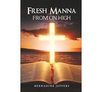 Fresh Manna From on High: Eat and be filled