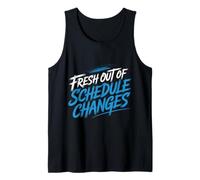 Fresh Out of Schedule Changes Conseiller Scolaire |- Débardeur