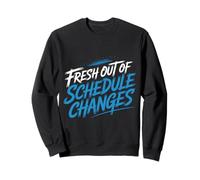Fresh Out of Schedule Changes Conseiller Scolaire |- Sweatshirt