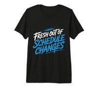 Fresh Out of Schedule Changes Conseiller Scolaire |- T-Shirt Haut de Gamme