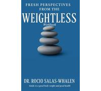 Fresh Perspectives From The Weightless Workbook: Dr. Rocio Salas-Whalen’s Guide to a good body weight and good health
