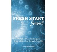 Fresh Start Journal: Mindful Anytime Challenges to Create Vibrant New Energy in Your Life