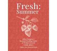 Fresh: Summer: Allan Campion’s Seasonal Cooking Guide & Produce Journal