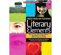 Fresh Takes on Teaching Literary Elements Jeffrey Wilhelm, Michael Smith (Auteur)