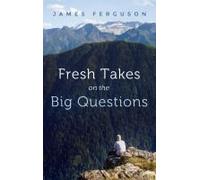 Fresh Takes On The Big Questions