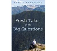 Fresh Takes On The Big Questions