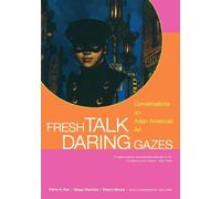 Fresh Talk/daring Gazes: Conversations On Asian American Art