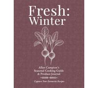Fresh: Winter: Allan Campion’s Seasonal Cooking Guide & Produce Journal