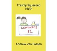 FreshlySqueezed Math by Andrew Van Fossen Andrew Van Fossen (Auteur)