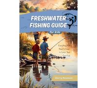 Freshwater Fishing Guide for Kids: what Kids Need to Know to Catch Their First Fish