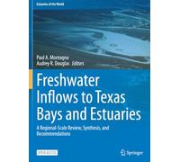 Freshwater Inflows to Texas Bays and Estuaries: A Regional-Scale Review, Synthesis, and Recommendations