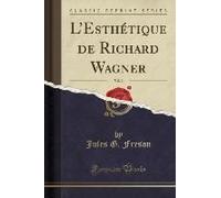 Freson, J: L'esthétique De Richard Wagner, Vol. 2 (Classic R